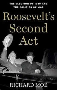 Roosevelt's Second Act: The Election of 1940 and the Politics of War