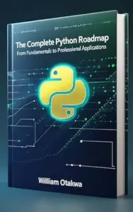 The Complete Python Roadmap: From Fundamentals to Professional Applications