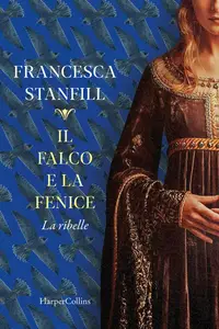 Francesca Stanfill - Il falco e la fenice. La ribelle