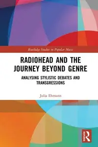 Radiohead and the Journey Beyond Genre (Routledge Studies in Popular Music)