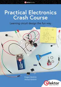 Practical Electronics Crash Course: Learning circuit design the fun way