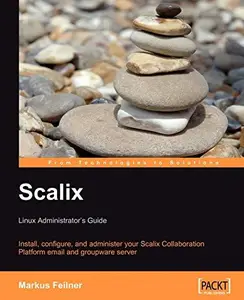 Scalix: Linux Administrator's Guide: Install, configure, and administer your Scalix Collaboration Platform email and groupware