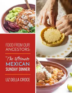FOOD FROM OUR ANCESTORS: The Ultimate MEXICAN SUNDAY DINNER Cookbook