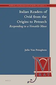 Italian Readers of Ovid from the Origins to Petrarch Responding to a Versatile Muse