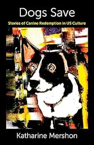Dogs Save: Stories of Canine Redemption in US Culture