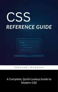 CSS Reference Guide: A Complete, Quick-Lookup Guide to Modern CSS