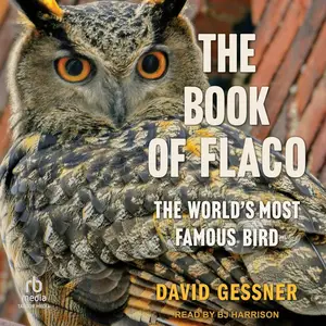 The Book of Flaco: The World’s Most Famous Bird [Audiobook]