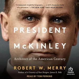 President McKinley: Architect of the American Century [Audiobook]