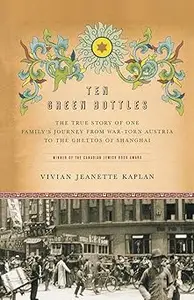 Ten Green Bottles: The True Story of One Family's Journey from War-torn Austria to the Ghettos of Shanghai