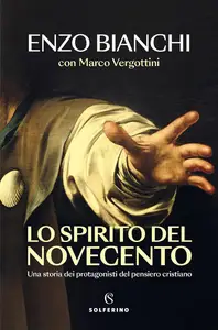Enzo Bianchi - Lo spirito del Novecento