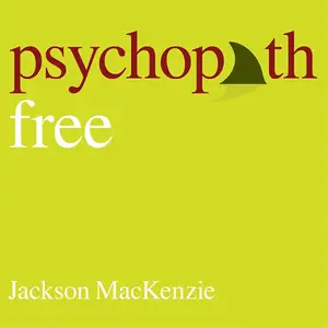 Psychopath Free: Expanded Edition: Recovering from Emotionally Abusive Relationships with Narcissists