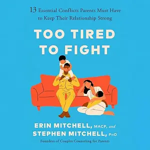 Too Tired to Fight: 13 Essential Conflicts Parents Must Have to Keep Their Relationship Strong [Audiobook]