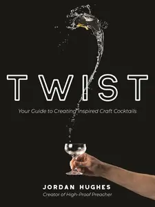 Twist: Your Guide to Creating Inspired Craft Cocktails