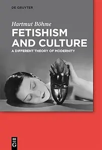 Fetishism and Culture: A Different Theory of Modernity