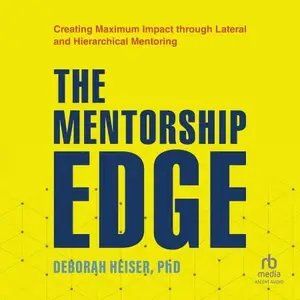 The Mentorship Edge: Creating Maximum Impact Through Lateral and Hierarchical Mentoring