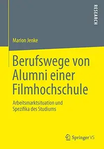 Berufswege von Alumni einer Filmhochschule: Arbeitsmarktsituation und Spezifika des Studiums