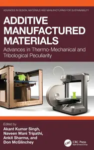 Additive Manufactured Materials: Advances in Thermo-Mechanical and Tribological Peculiarity