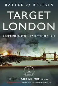 Battle of Britain Target London: 7 September 1940 – 17 September 1940