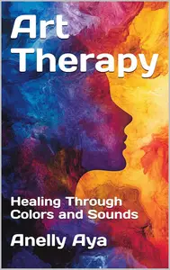 Art Therapy: Healing Through Colors and Sounds