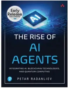 The Rise of AI Agents: Integrating AI, Blockchain Technologies, and Quantum Computing (Early Release)