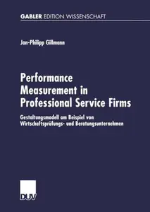 Performance Measurement in Professional Service Firms: Gestaltungsmodell am Beispiel von Wirtschaftsprüfungs- und Beratungsunte