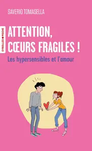 Attention, coeurs fragiles ! Les hypersensibles et l'amour - Saverio Tomasella