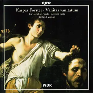 Roland Wilson, La Capella Ducale, Musica Fiata - Kaspar Förster: Vanitas vanitatum (1999)