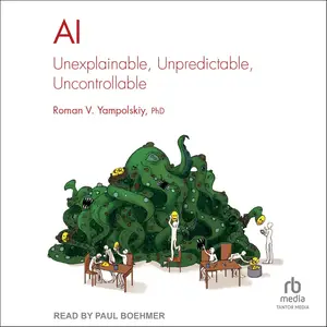AI: Unexplainable, Unpredictable, Uncontrollable [Audiobook]