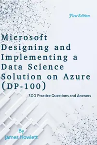 Designing and Implementing a Data Science Solution on Azure (DP-100)