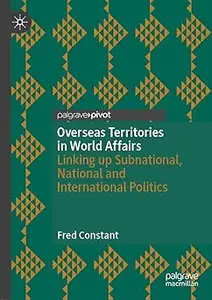 Overseas Territories in World Affairs: Linking up Subnational, National and International Politics