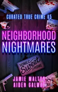 Curated True Crime #5: Neighborhood Nightmares