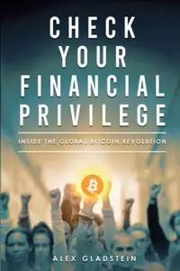 Check Your Financial Privilege: Inside the Global Bitcoin Revolution