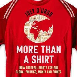 More Than a Shirt: How Football Shirts Explain Global Politics, Money and Power [Audiobook]