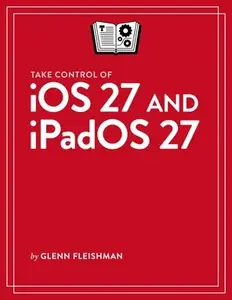 Take Control of iOS 27 and iPadOS 27
