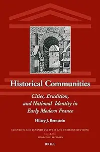 Historical Communities Cities, Erudition, and National Identity in Early Modern France