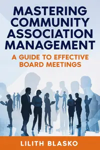 Mastering Community Association Management: A Guide to Effective Board Meetings