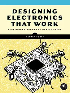 Designing Electronics That Work: Real-World Hardware Development