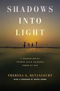 Shadows into Light: A Generation of Former Child Soldiers Comes of Age