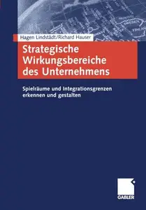 Strategische Wirkungsbereiche des Unternehmens: Spielräume und Integrationsgrenzen erkennen und gestalten