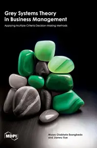 Grey Systems Theory in Business Management: Applying Multiple Criteria Decision-Making Methods