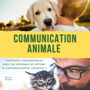 Olivier Remole, "Communication Animale: Comment communiquer avec les animaux et utiliser la communication intuitive ?"