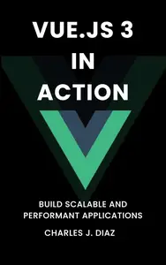 Vue.js 3 in Action: Build Scalable and Performant Applications