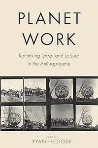 Planet Work: Rethinking Labor and Leisure in the Anthropocene