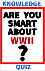 Are You Smart About WWII?: Knowledge Quiz