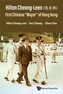 Hilton Cheong-Leen (張有興): First Chinese “Mayor” of Hong Kong