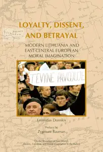 Loyalty, Dissent, and Betrayal: Modern Lithuania and East-Central European Moral Imagination