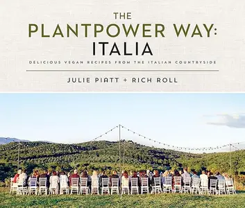 The Plantpower Way: Italia: Delicious Vegan Recipes from the Italian Countryside: A Cookbook (Repost)