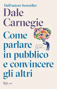 Come parlare in pubblico e convincere gli altri - Dale Carnegie