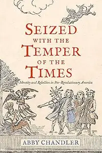 Seized with the Temper of the Times: Identity and Rebellion in Pre-Revolutionary America