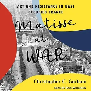 Matisse at War: Art and Resistance in Nazi Occupied France [Audiobook]